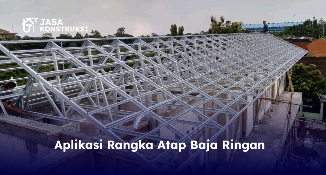 Aplikasi Rangka Atap Baja Ringan