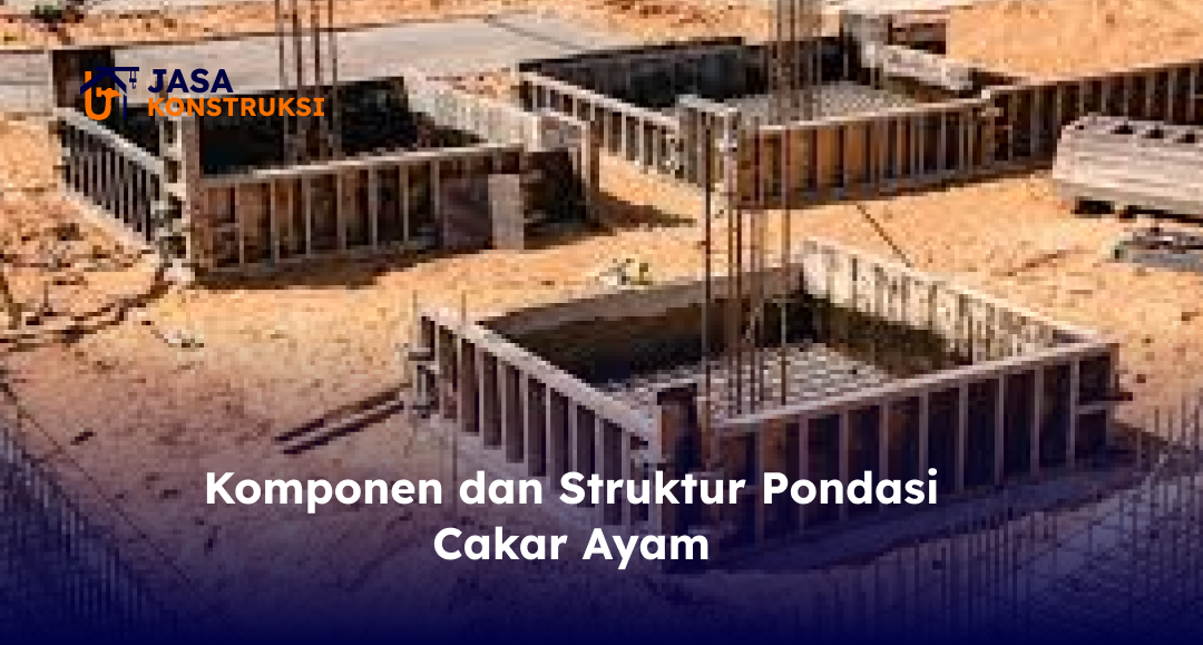 Komponen dan Struktur Pondasi Cakar Ayam