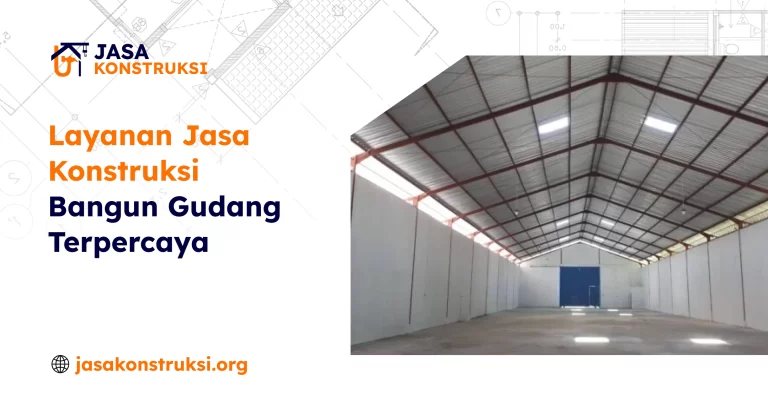 Layanan Jasa Konstruksi Bangun Gudang Terpercaya