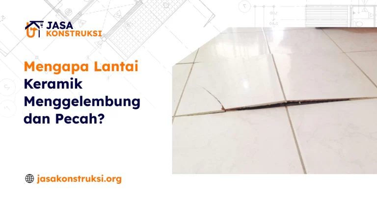 Mengapa Lantai Keramik Menggelembung dan Pecah