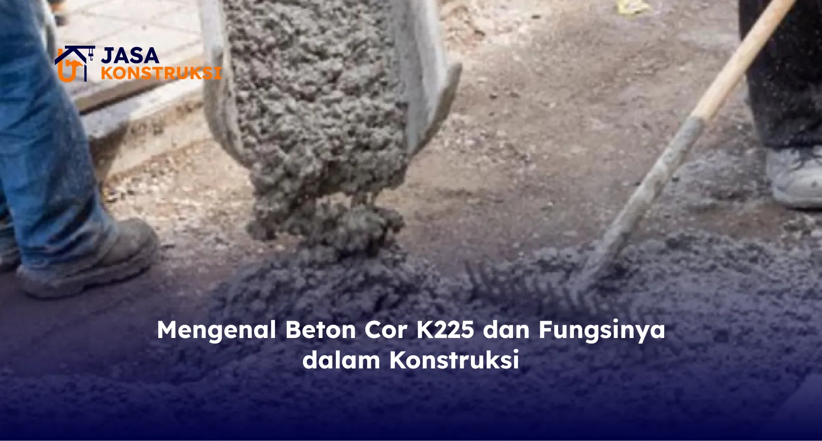 Mengenal Beton Cor K225 dan Fungsinya dalam Konstruksi