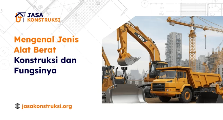 Mengenal Jenis Alat Berat Konstruksi dan Fungsinya