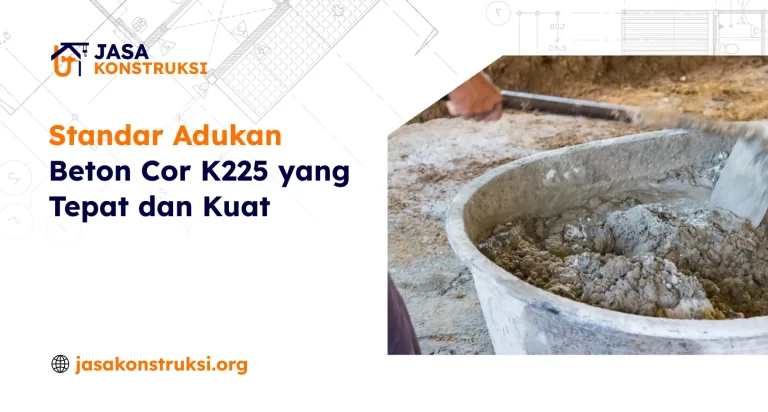 Standar Adukan Beton Cor K225 yang Tepat dan Kuat
