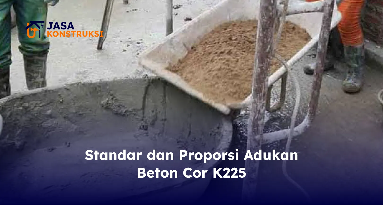 Standar dan Proporsi Adukan Beton Cor K225