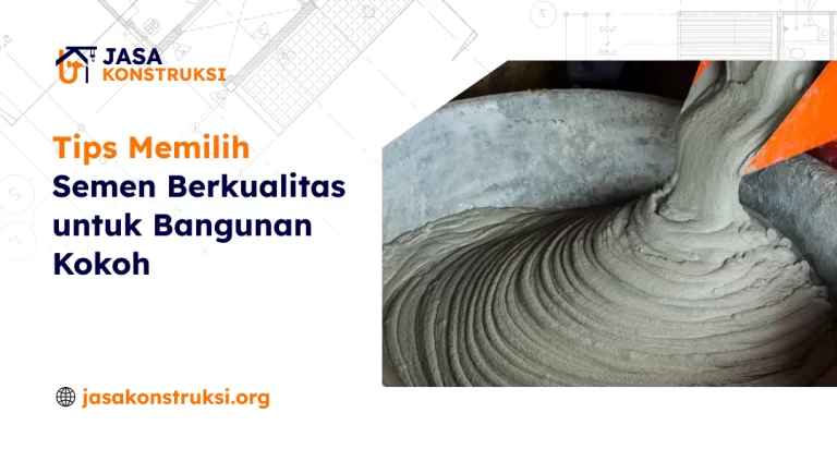 Tips Memilih Semen Berkualitas untuk Bangunan Kokoh