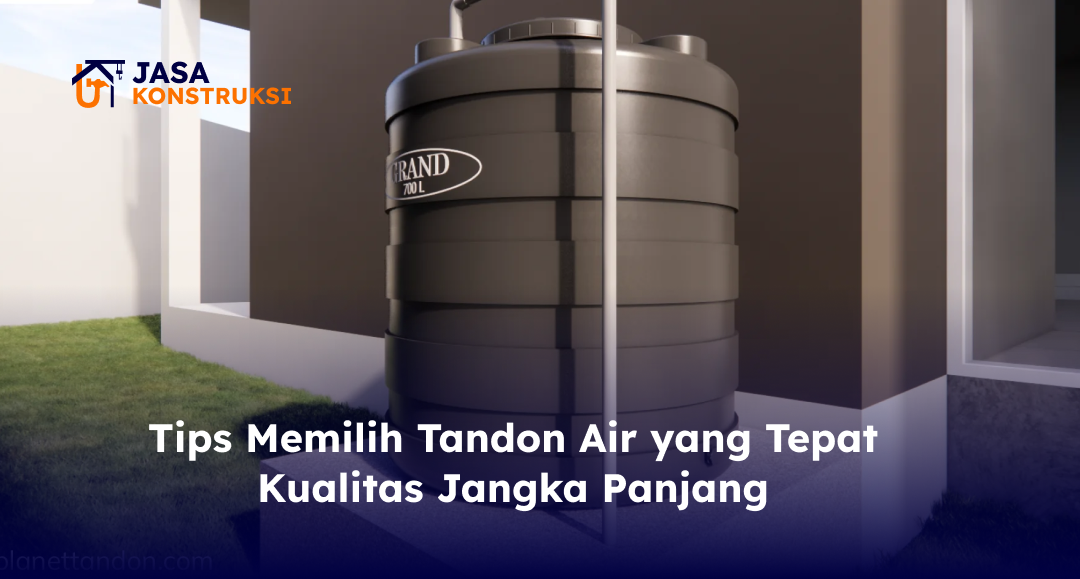 tips_memilih_tandon_air_yang_tepat_kualitas_jangka_panjang