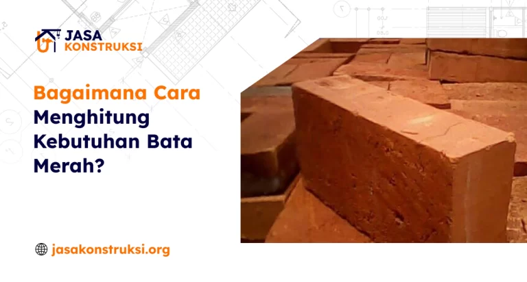 Bagaimana Cara Menghitung Kebutuhan Bata Merah?