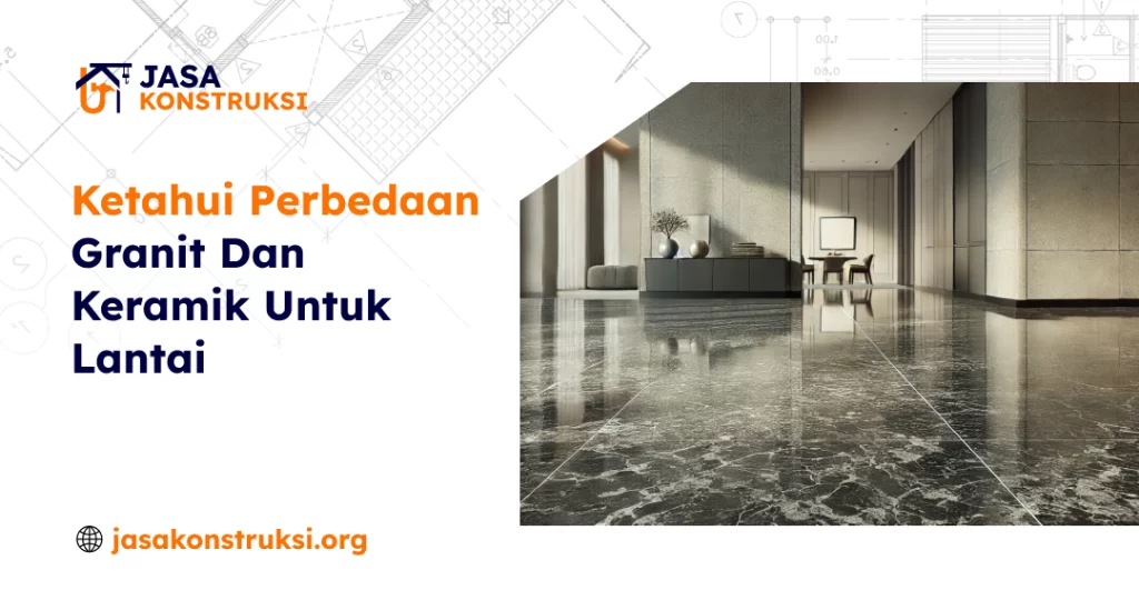 Ketahui Perbedaan Granit Dan Keramik Untuk Lantai