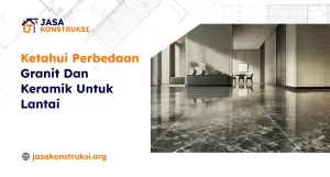 Ketahui Perbedaan Granit Dan Keramik Untuk Lantai