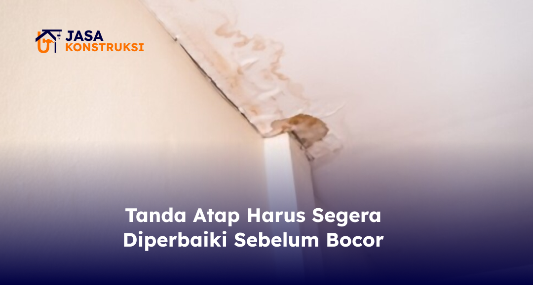 Tanda Atap Harus Segera Diperbaiki Sebelum Bocor