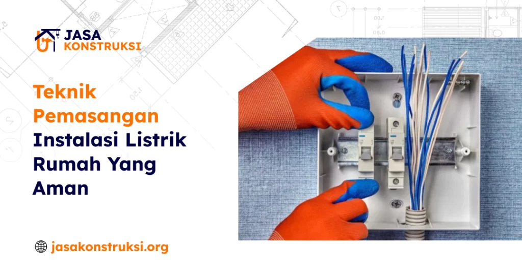 Teknik Pemasangan Instalasi Listrik Rumah Yang Aman