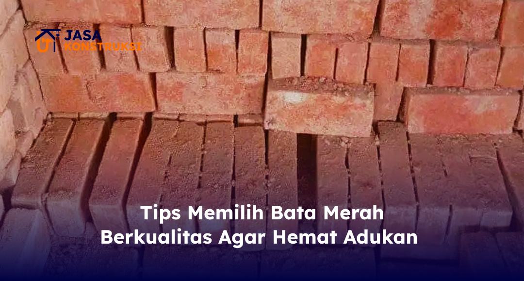Tips Memilih Bata Merah Berkualitas Agar Hemat Adukan