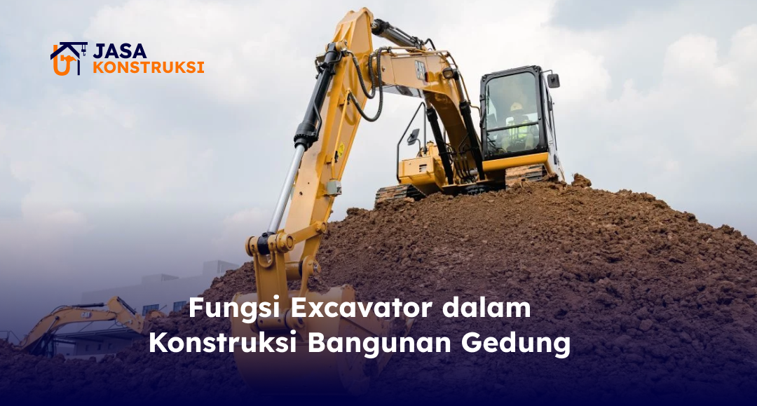 fungsi_excavator_dalam_konstruksi_bangunan_gedung_