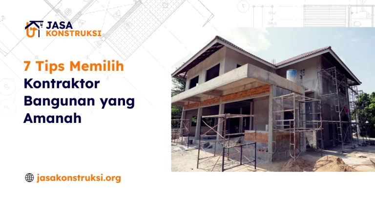 7 tips memilih kontraktor bangunan yang amanah