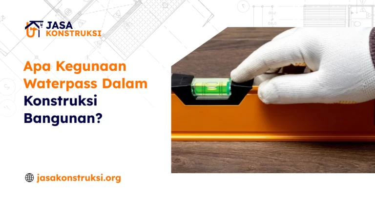 Apa Kegunaan Waterpass Dalam Konstruksi Bangunan?