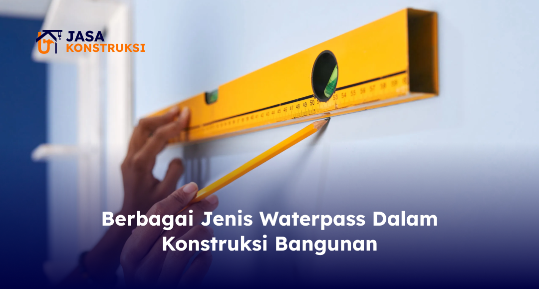Berbagai Jenis Waterpass Dalam Konstruksi Bangunan