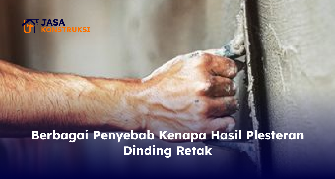 Berbagai Penyebab Kenapa Hasil Plesteran Dinding Retak