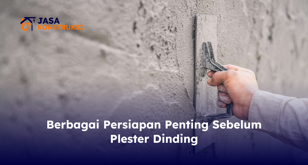 Berbagai Persiapan Penting Sebelum Plester Dinding
