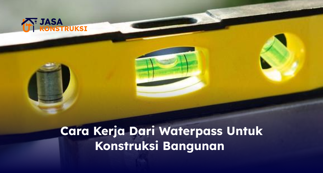 Cara Kerja Dari Waterpass Untuk Konstruksi Bangunan