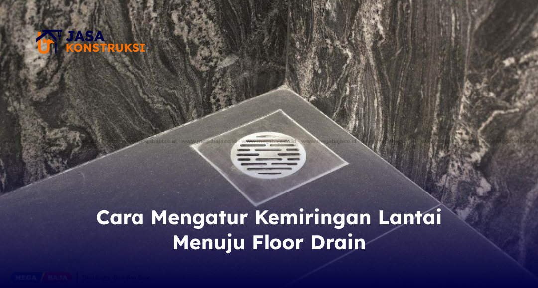 Cara Mengatur Kemiringan Lantai Menuju Floor Drain