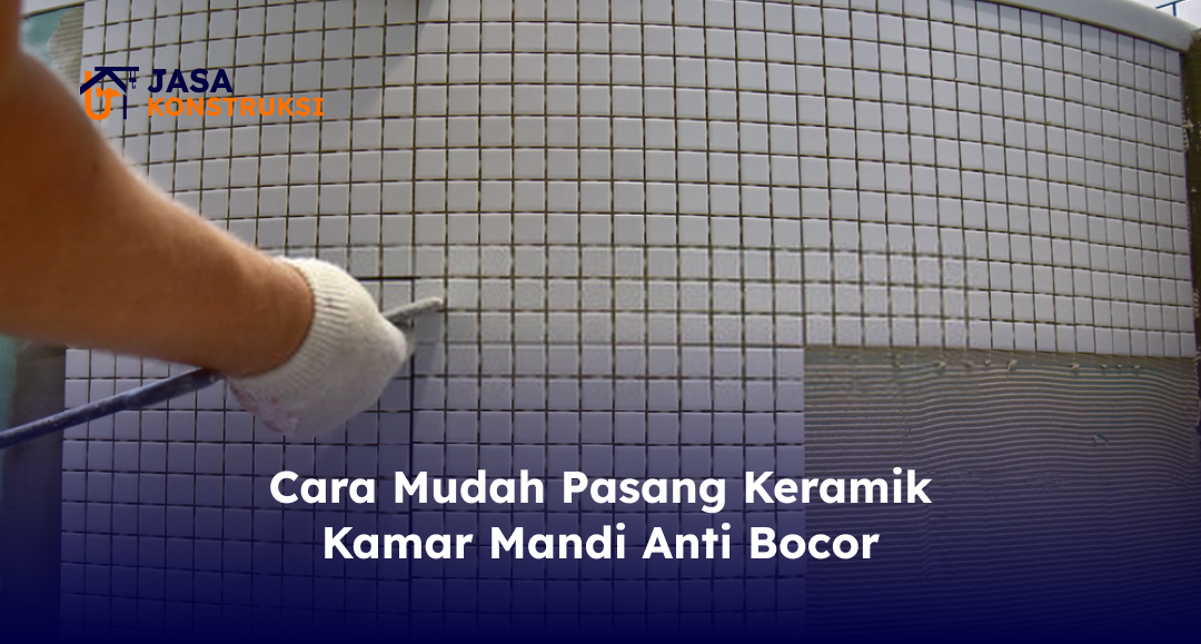 Cara Mudah Pasang Keramik Kamar Mandi Anti Bocor