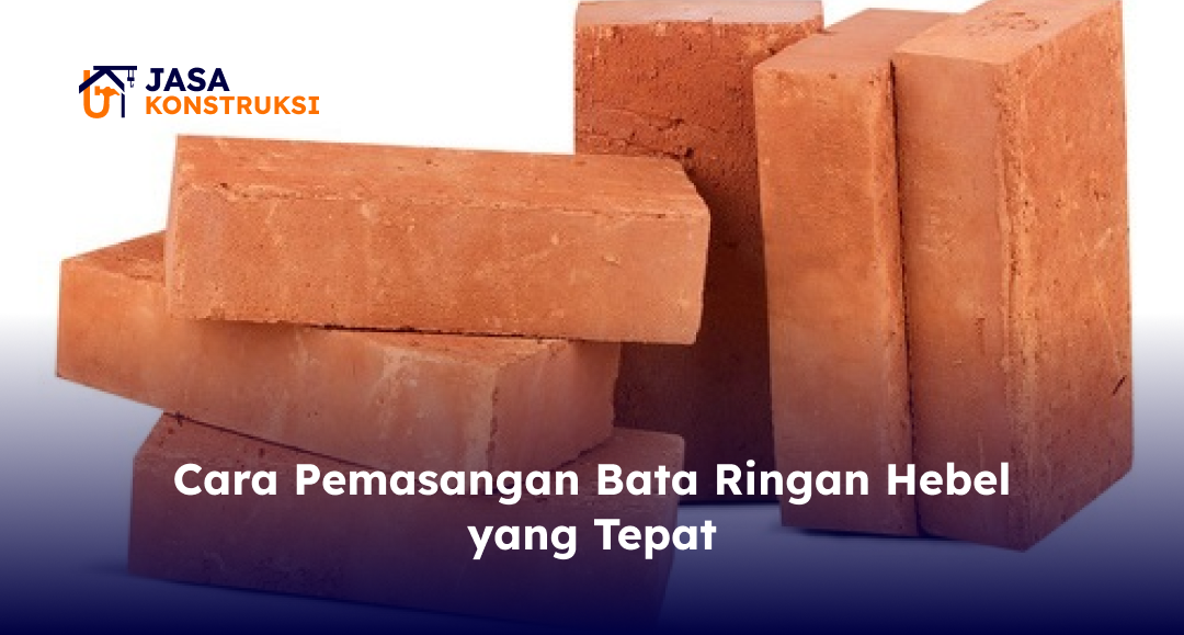 Cara Pemasangan Bata Ringan Hebel yang Tepat