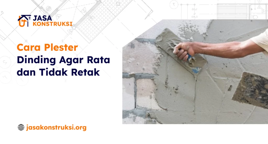Cara Plester Dinding Agar Rata dan Tidak Retak