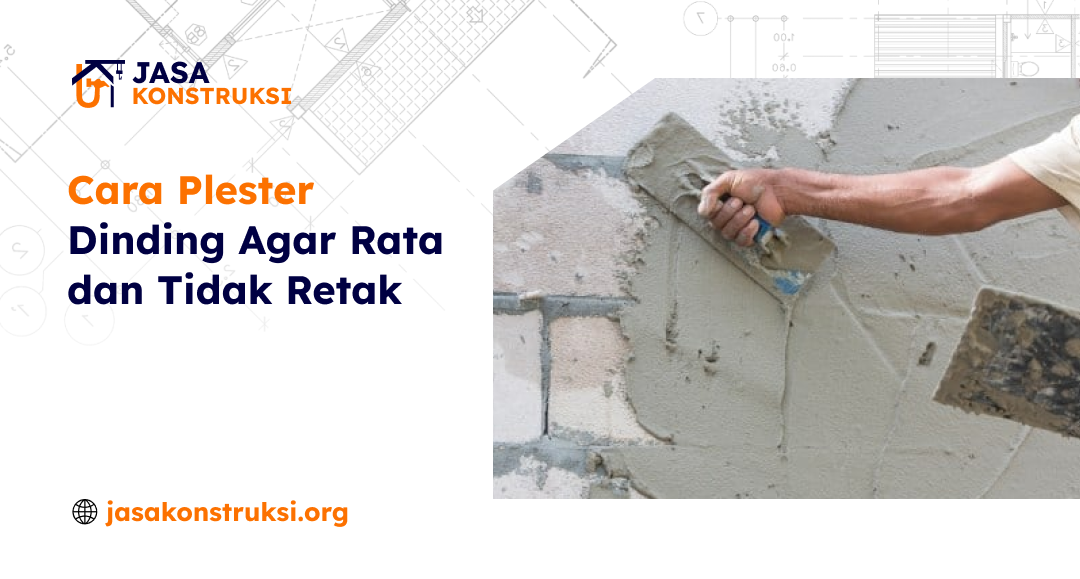 Cara Plester Dinding Agar Rata dan Tidak Retak