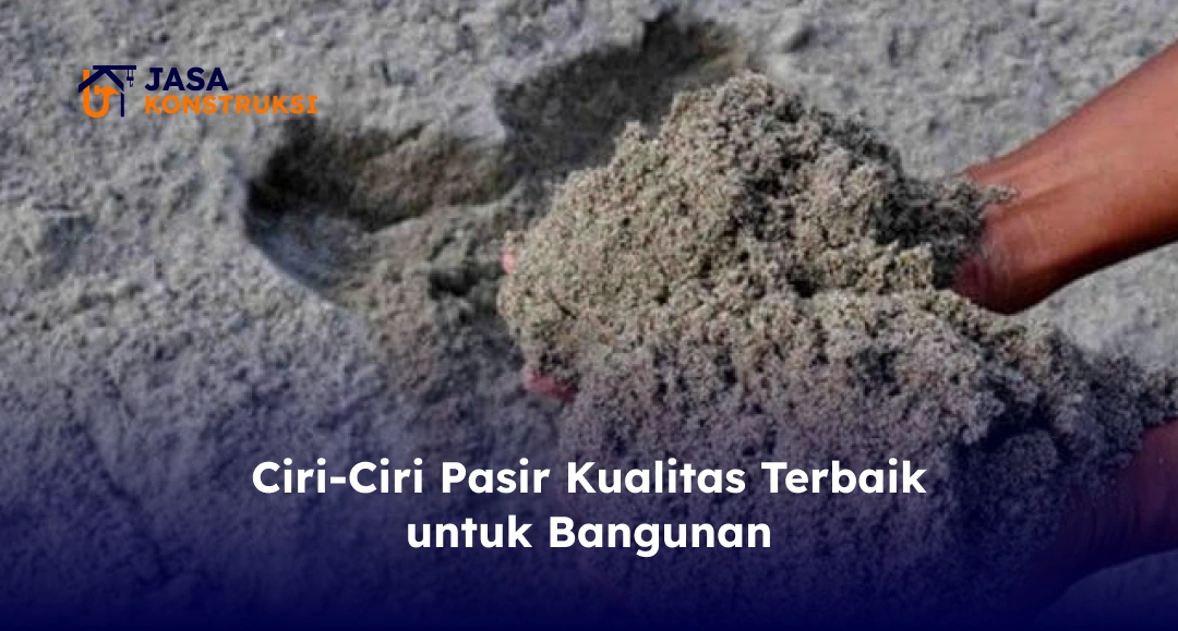 Ciri-Ciri Pasir Kualitas Terbaik untuk Bangunan