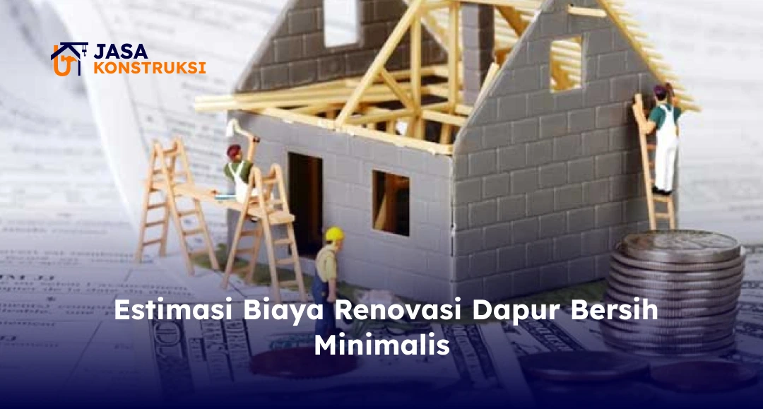 Estimasi Biaya Renovasi Dapur Bersih Minimalis
