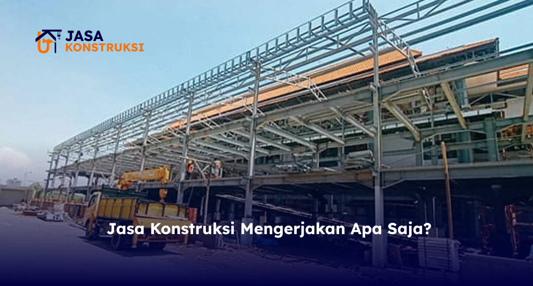 Jasa Konstruksi Mengerjakan Apa Saja