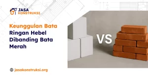 Keunggulan Bata Ringan Hebel Dibanding Bata Merah