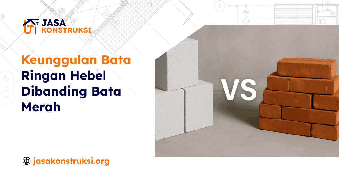 Keunggulan Bata Ringan Hebel Dibanding Bata Merah