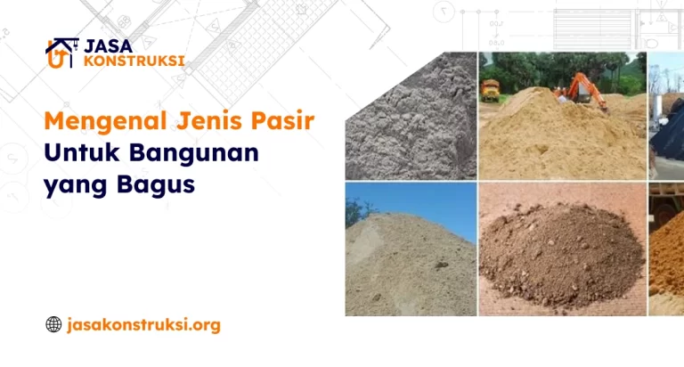 Mengenal Jenis Pasir Untuk Bangunan yang Bagus