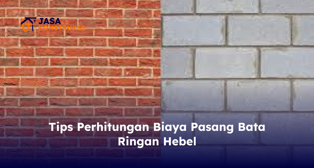 Tips Perhitungan Biaya Pasang Bata Ringan Hebel