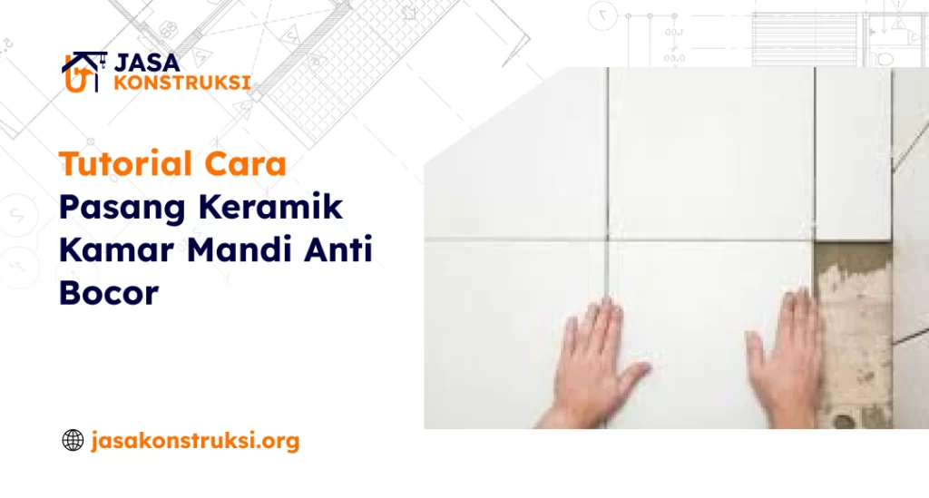 Tutorial Cara Pasang Keramik Kamar Mandi Anti Bocor