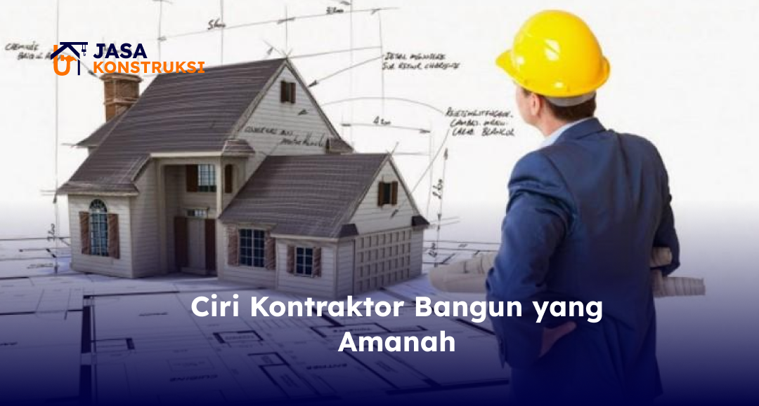 Ciri Kontraktor Bangun yang Amanah