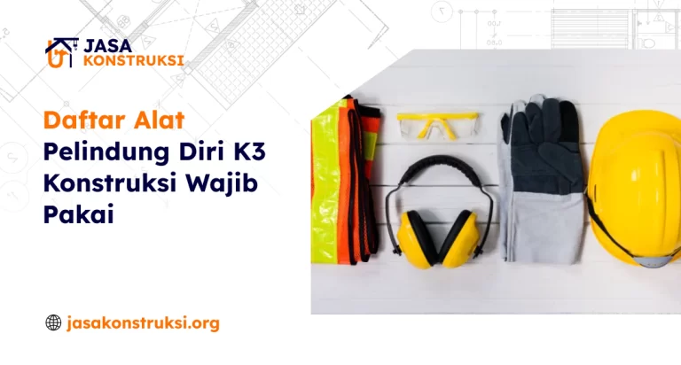 Daftar Alat Pelindung Diri K3 Konstruksi Wajib Pakai