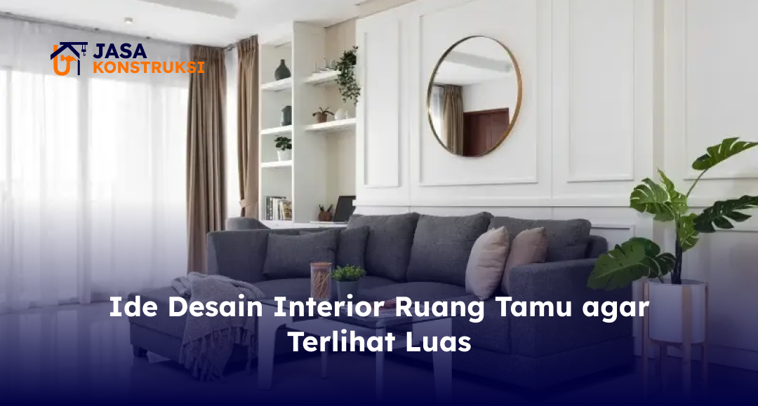ide_desain_interior_ruang_tamu_agar_terlihat_luas