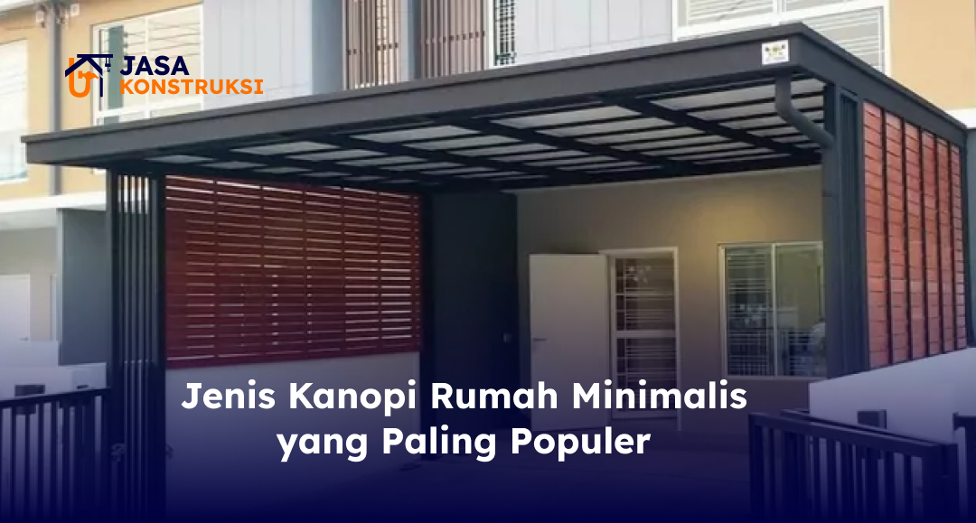 Jenis Kanopi Rumah Minimalis yang Paling Populer