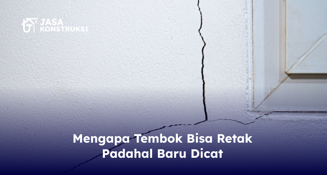 Mengapa Tembok Bisa Retak Padahal Baru Dicat