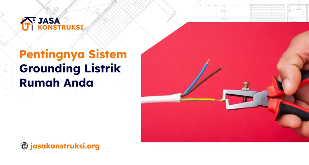 pentingnya_sistem_grounding_listrik_rumah_anda