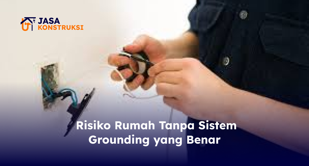 _risiko_rumah_tanpa_sistem_grounding_yang_benar
