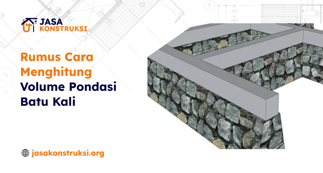 Rumus Cara Menghitung Volume Pondasi Batu Kali