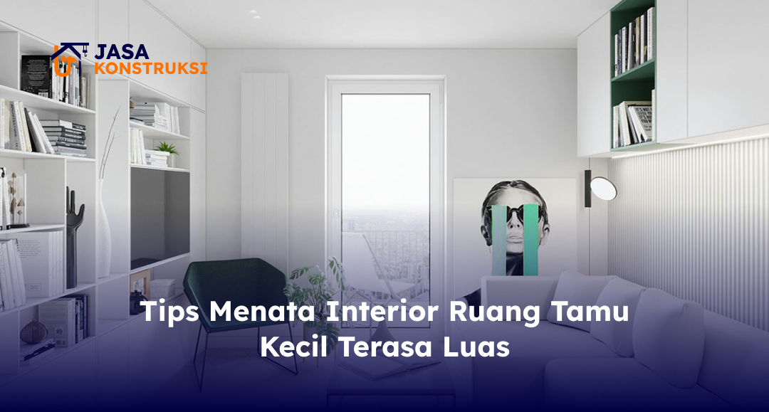 tips_menata_interior_ruang_tamu_kecil_terasa_luas