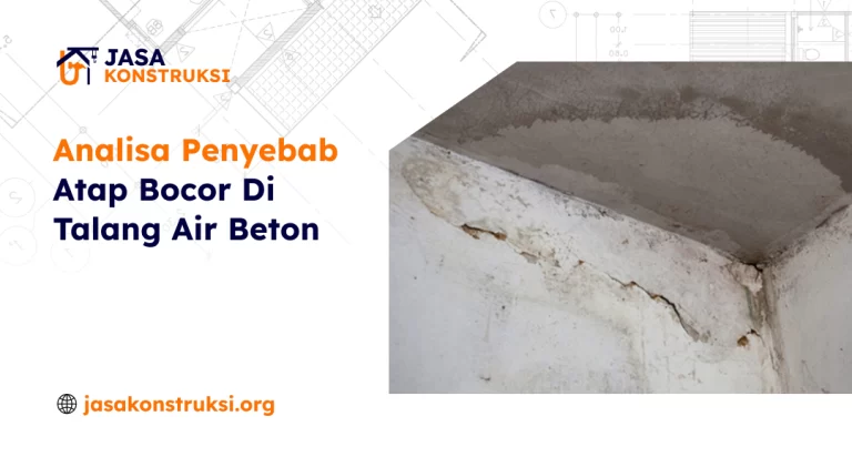 Analisa Penyebab Atap Bocor Di Talang Air Beton