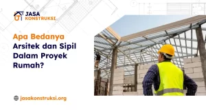 Apa Bedanya Arsitek dan Sipil Dalam Proyek Rumah?
