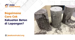 Bagaimana Cara Cek Kekuatan Beton di Lapangan
