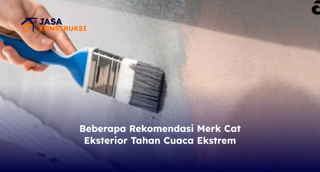 Beberapa Rekomendasi Merk Cat Eksterior Tahan Cuaca Ekstrem