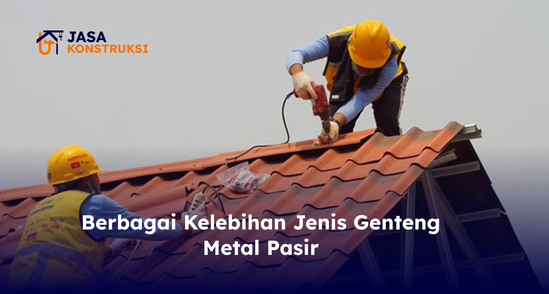 Berbagai Kelebihan Jenis Genteng Metal Pasir